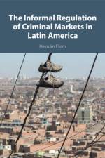 The Informal Regulation of Criminal Markets in Latin America af Hernan (Trinity College Flom