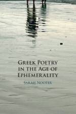Greek Poetry in the Age of Ephemerality af Sarah (University of Chicago) Nooter