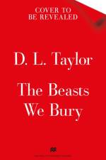 The Beasts We Bury af D. L. Taylor
