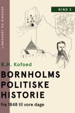 Bornholms politiske historie fra 1848 til vore dage. Bind 3 af K.H. Kofoed