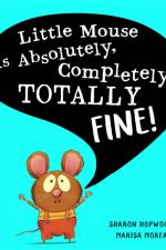 Little Mouse is Absolutely, Completely, Totally Fine! af Sharon Hopwood