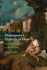 Shakespeare's Dialectic of Hope af Hugh (Arcadia University Grady