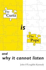 The Curia is the Pope: and why it cannot listen af John O'Loughlin Kennedy