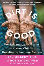 Dirt Is Good: The Advantage of Germs for Your Child's Developing Immune System af Jack Gilbert