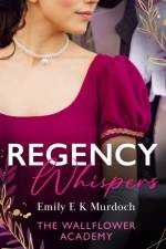 Regency Whispers: The Wallflower Academy af Emily E K Murdoch