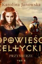 Opowieści celtyckie. Tom 4. Przymierze af Karolina Janowska
