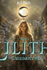 Lilith. Tom 1. Dziedzictwo af Jo.E.Rach.