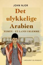 Det ulykkelige Arabien. Yemen - et land i klemme af John Njor