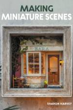 Making Miniature Scenes af Sharon Harvey