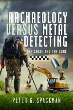 Archaeology Versus Metal Detecting af Peter G. Spackman