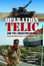 Operation Telic and the Liberation of Iraq af Dennis Alexander Abbott