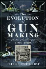 The Evolution of Gun Making af Peter G. Smithurst