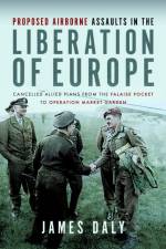 Proposed Airborne Assaults in the Liberation of Europe af James Daly