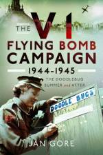 The V1 Flying Bomb Campaign 1944-1945 af Jan Gore