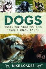 Dogs: Working Origins and Traditional Tasks af Mike Loades