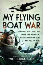 My Flying Boat War af Wing Commander Vic' Hodgkinson DFC
