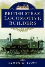 British Steam Locomotive Builders af James W Lowe