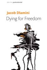 Dying for Freedom af Jacob (Princeton University) Dlamini