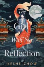 The Girl With No Reflection af Keshe Chow