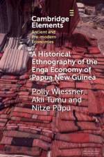 A Historical Ethnography of the Enga Economy of Papua New Guinea af Polly (Arizona State University) Wiessner