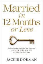 Married in 12 Months or Less: Reclaim Your Love Life, Heal Your Heart, and Unlock the Secret to Finding Your Spirit Mate af Jackie Dorman