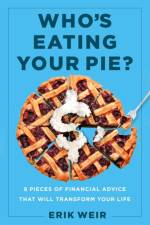 Who's Eating Your Pie?: Essential Financial Advice That Will Transform Your Life af Erik Weir