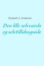 Den lille selvværds og selvtillidssguide af Elizabeth S. Andersen