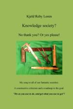 Knowledge Society? No thank you? Or yes please! af Kjeld Reby Loren