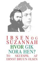 Ibsen og Suzannah & hvor gik Nora hen? af Ernst Bruun Olsen