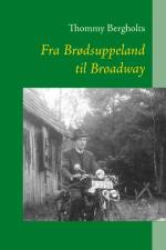Fra Brødsuppeland til Broadway af Thommy Bergholts