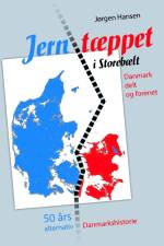 Jerntæppet i Storebælt - Danmark delt og forenet af Jørgen Hansen