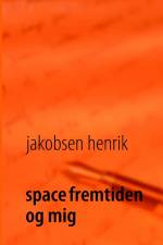 space fremtiden og mig af Henrik Jakobsen
