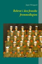 Rekrut i den franske fremmedlegion af Jesper Hirtsgaard