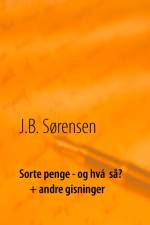 Sorte penge - og hvá så? + andre gisninger af A. Bagly