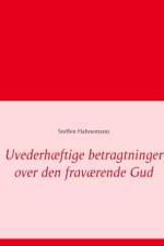 Uvederhæftige betragtninger over den fraværende Gud af Steffen Hahnemann