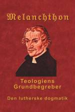Melanchthon - Teologiens Grundbegreber af Finn B. Andersen