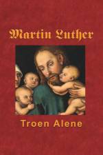 Martin Luther - Troen Alene af Finn B. Andersen