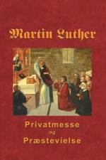 Martin Luther - Privatmesse og præstevielse