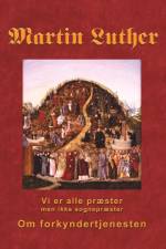 Martin Luther - Om forkyndertjenesten af Finn B. Andersen