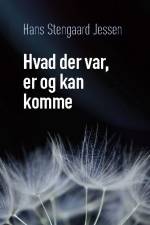 Hvad der var, er og kan komme af Hans Stengaard Jessen