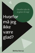 Hvorfor må jeg ikke være glad? af Bettina Seerup