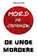 Mord på japansk: De unge mordere af Yonatan Friis