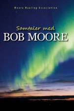 Samtaler med Bob Moore af Moore Healing Association