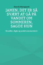 Jamen, det er så svært at gå på vandet om sommeren, sagde hun af Henrik Neergaard