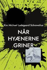 Når Hyænerne Griner af Kim Michael Ladegaard Schrewelius