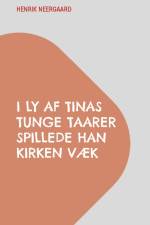 I Ly af Tinas tunge Taarer spillede han Kirken væk
