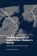 The Geographies of David Foster Wallace's Novels af Laurie McRae Andrew