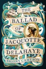 The Ballad of Jacquotte Delahaye af Briony Cameron