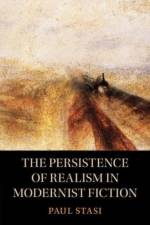 The Persistence of Realism in Modernist Fiction af Paul (University of Albany) Stasi