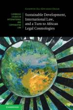 Sustainable Development, International Law, and a Turn to African Legal Cosmologies af Godwin Eli Kwadzo (University of Alberta) Dzah